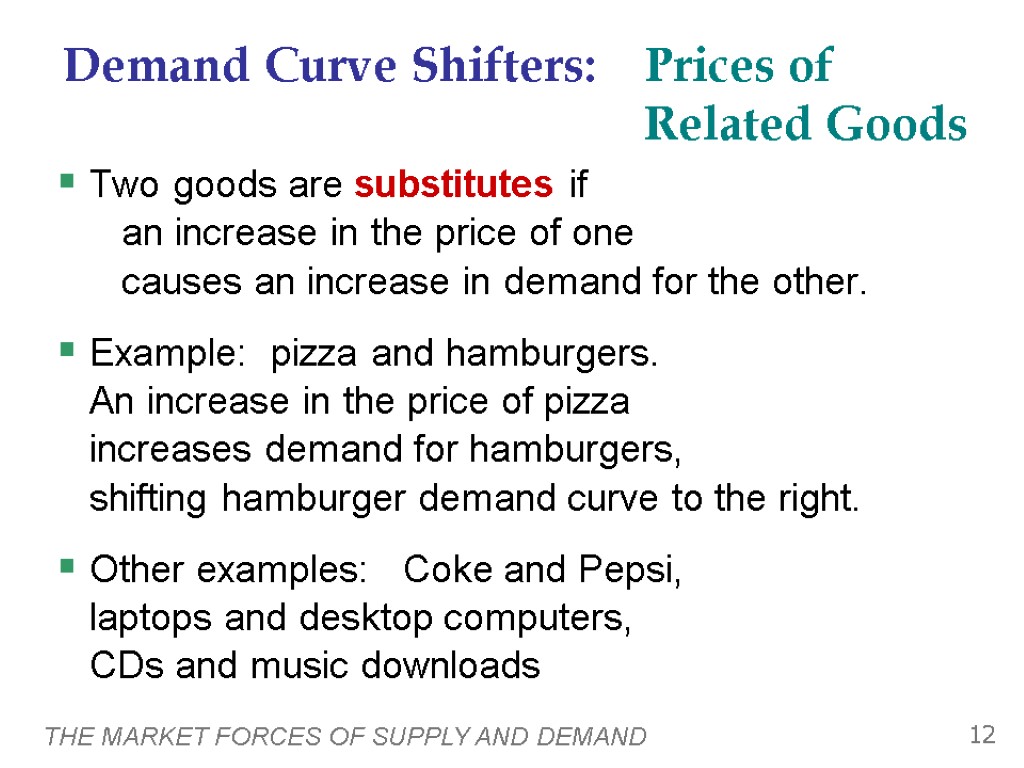 THE MARKET FORCES OF SUPPLY AND DEMAND 12 Two goods are substitutes if an